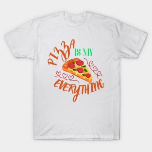 Pizza is my everything! T-Shirt